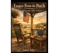 Essays From the Porch: Observations with Coffee in Hand