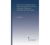 Essays from the Rambler and the Idler, with passages from the Lives of the poets, Prayers and meditations, and other writings