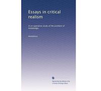 Essays in critical realism: A co-operative study of the problem of knowledge,