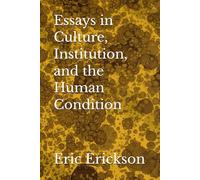 Essays in Culture, Institution, and the Human Condition