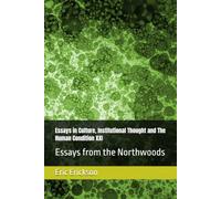 Essays in Culture, Institutional Thought and The Human Condition: Essays from theNorthwoods