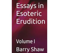Essays in Esoteric Erudition: Volume I
