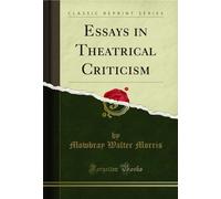 Essays in Theatrical Criticism (Classic Reprint)