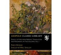 Essays, Letters from Abroad, Translation and Fragments; In Two Volumes; Vol. I