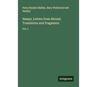 Essays, Letters from Abroad, Translation and Fragments: Vol. 1