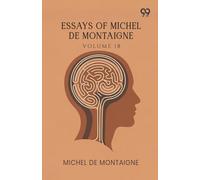 Essays Of Michel De Montaigne: Volume 18