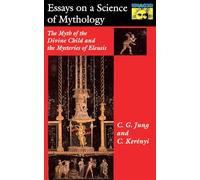 Essays on a Science of Mythology: The Myth of the Divine Child and the Mysteries of Eleusis: 22 (Princeton University Press)