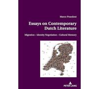 Essays on Contemporary Dutch Literature: Migration - Identity Negotiation - Cultural memory