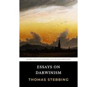Essays on Darwinism: The Original 1871 Essay Collection of Natural Selection and Human Nature