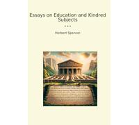 Essays on Education and Kindred Subjects (Classic Books)