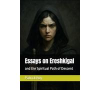 Essays on Ereshkigal: and the Spiritual Path of Descent