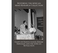 Essays on Frantz Fanon, Kwame Nkrumah, and the African Revolution (The Frantz Fanon Collection)