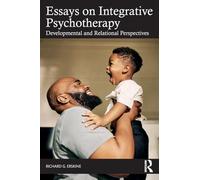 Essays on Integrative Psychotherapy: Developmental and Relational Perspectives