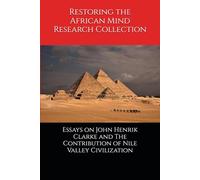 Essays on John Henrik Clarke and The Contribution of Nile Valley Civilization (Pan-African collection)