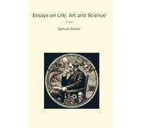 Essays on Life, Art and Science (Classic Books)