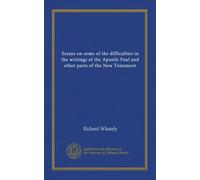 Essays on some of the difficulties in the writings of the Apostle Paul and other parts of the New Testament