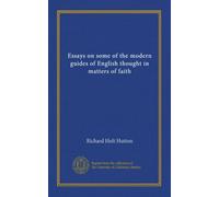 Essays on some of the modern guides of English thought in matters of faith