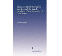 Essays on some theological questions of the day, by members of the University of Cambridge