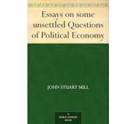 Essays on Some Unsettled Questions of Political Economy
