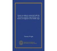 Essays on subjects connected with the literature, popular superstitions, and history of England in the Middle Ages (Vol-1)