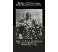 Essays on The Anti-Colonial Theories of Frantz Fanon and Other Topics