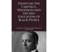 Essays on the Carter G. Woodson and the Mis-Education of Black People