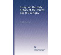 Essays on the early history of the church and the ministry