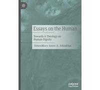 Essays on the Human: Towards A Theology on Human Dignity