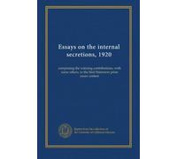 Essays on the internal secretions, 1920: comprising the winning contributions, with some others, to the first Harrower prize essay contest