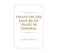 Essays on the Nature of Trade in General