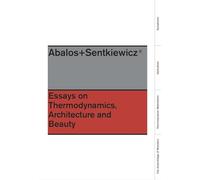 Essays on Thermodynamics, Architecture and Beauty: Essays on Thermodinamics, Architecture and Beauty