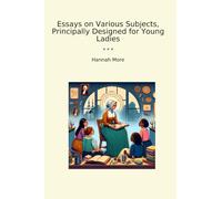 Essays on Various Subjects, Principally Designed for Young Ladies (Classic Books)