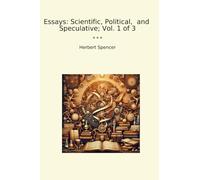 Essays: Scientific, Political, and Speculative; Vol. 1 of 3 (Classic Books)