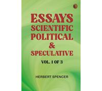 Essays: Scientific Political & Speculative; Vol. 1 of 3