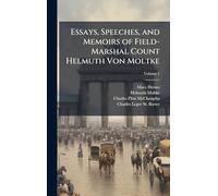 Essays, Speeches, and Memoirs of Field-Marshal Count Helmuth Von Moltke