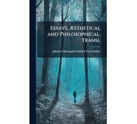 Essays, Æsthetical and Philosophical. Transl