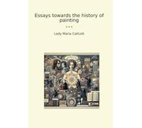 Essays towards the history of painting (Classic Books)