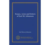 Essays, verse and letters of Joel M. Johanson