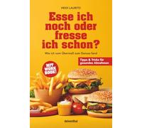 Esse ich noch oder fresse ich schon?: Wie ich vom Übermaß zum Genuss fand. Ein Leitfaden für gesundes Abnehmen