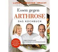 Essen gegen Arthrose: Vegane Genussrezepte bei Schmerzen und Gelenkbeschwerden