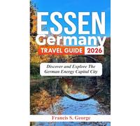 ESSEN GERMANY TRAVEL GUIDE 2026: Discover and Explore the German Energy Capital City (The Traveler Trails of Discovery)