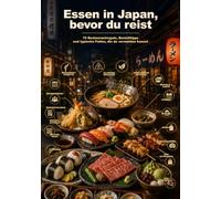 Essen in Japan, bevor du reist: 70 Restaurantregeln, Bestelltipps und typische Fehler, die du vermeiden kannst (Before You Go)