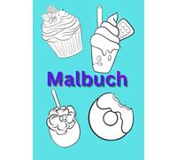 Essen Malbuch: Leckere Mahlzeiten,Desserts und Snacks-Kreativer Ausmalspaß. Entspannung für Kinder, Teenager und Erwachsene.