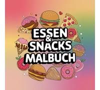 essen & snacks malbukh: Ein entspannendes Malbuch voller köstlicher Leckereien und Snacks"