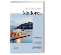 Essen, Trinken, Erleben - Mallorca: Der kulinarische Reiseführer für die beliebteste Insel der Deutschen