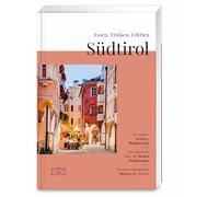 Essen, Trinken, Erleben - Südtirol: Kulinarischer Genuss-Reiseführer mit ausgewählten Restaurants, Produzenten, Touren und Genuss-Erlebnissen | Ideales Weihnachtsgeschenk für Vielreisende