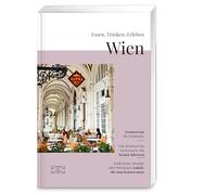 Essen, Trinken, Erleben - Wien: Kulinarischer Genuss-Reiseführer mit ausgewählten Restaurants, Produzenten, Touren und Genuss-Erlebnissen | Das ideale Weihnachtsgeschenk für Vielreisende und Genießer