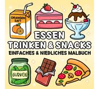 Essen Trinken & Snacks Malbuch: Einfaches & Süßes Ausmalbuch für Kinder & Erwachsene mit Fast Food, Süßigkeiten, Obst, Getränke und mehr (Süße & Einfache Malbücher)