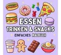 Essen Trinken & Snacks Malbuch: für Erwachsene & Kinder mit süßen & einfachen Motiven zum Ausmalen (mit leckerem Essen, erfrischenden Getränken, Süßigkeiten & Snacks) (Süße & Einfache Malbücher)