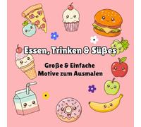 Essen, Trinken & Süßes - Ein Kawaii-Malbuch für Erwachsene, Teenager und Kinder: Stressabbau & Entspannung - Große, einfache Kawaii-Motive mit Essen, ... & Easy Coloring - Groß & Einfach Ausmalen)